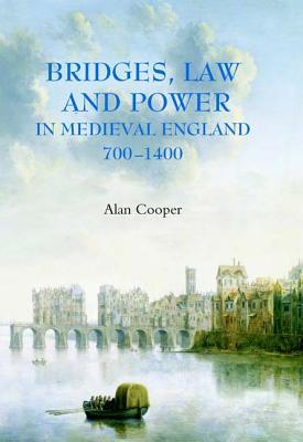 Bridges, Law And Power In Medieval England, 700 1400