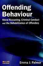 Offending behaviour : moral reasoning, criminal conduct and the rehabilitation of offenders