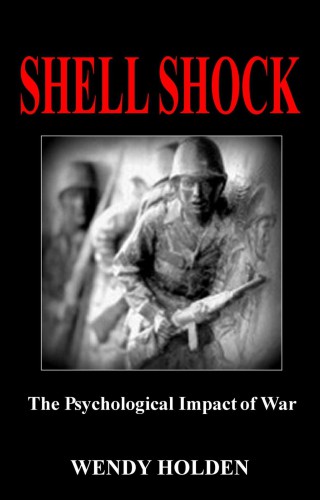 Shell Shock: The Psychological Impact of War