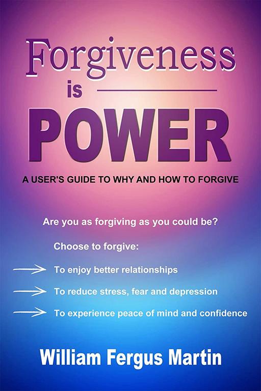 Forgiveness is Power: A User's Guide to Why and How to Forgive