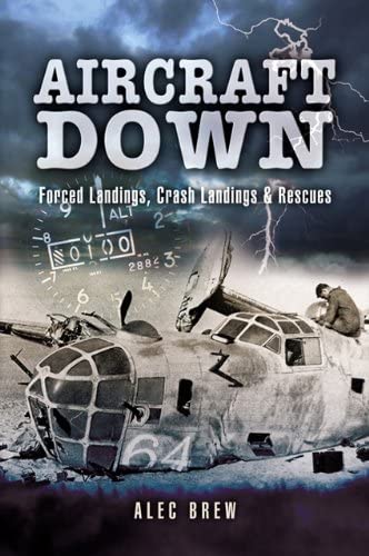 Aircraft Down: Landings, Crash Landings and Rescues