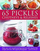 65 Pickles, Chutneys &amp; Relishes