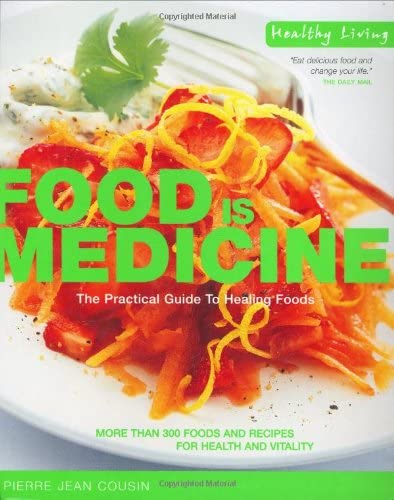 Food Is Medicine: The Practical Guide to Healing Foods (Healthy Living)