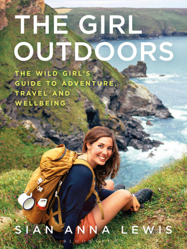 The girl outdoors : the wild girl's guide to adventure, travel and wellbeing