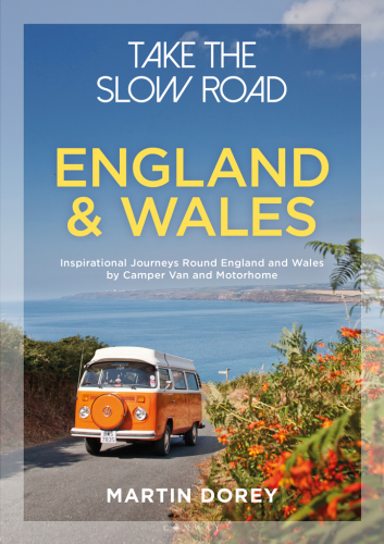 Take the slow road : England and Wales : inspirational journeys round England and Wales by camper van and motorhome