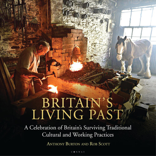 Britain's living past : a celebration of Britain's surviving traditional cultural and working practices