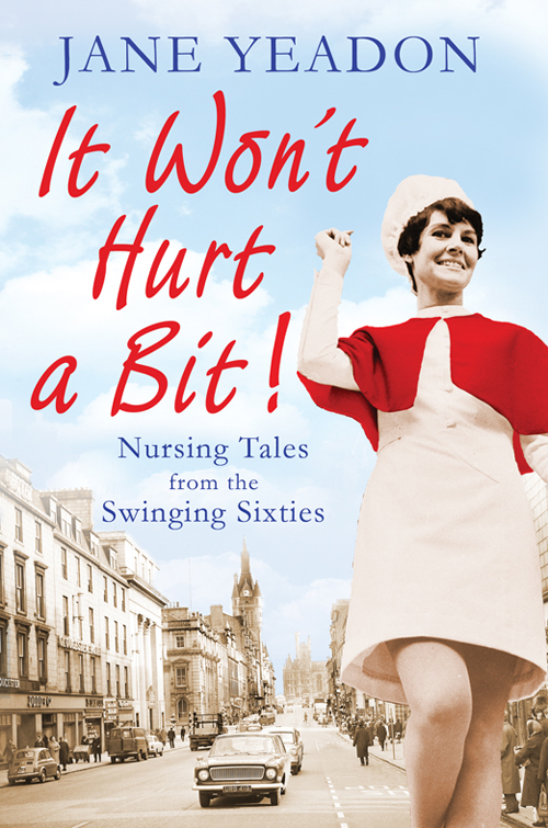 It Won't Hurt a Bit: Nursing Tales from the Swinging Sixties