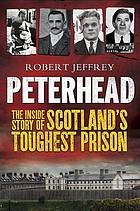 Peterhead : the inside story of Scotland's toughest prison