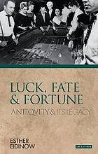 Luck, Fate And Fortune (Ancients &amp; Moderns)