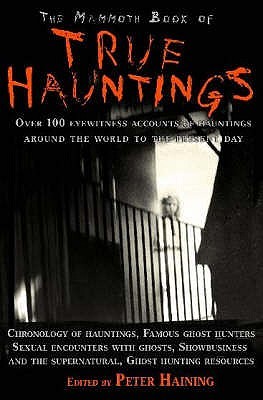 The Mammoth Book of True Hauntings. Edited by Peter Haining