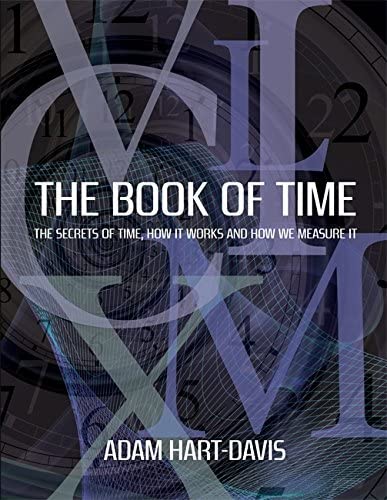 The Book of Time: Everything You Need to Know about the Biggest Idea in the Universe. Adam Hart-Davis