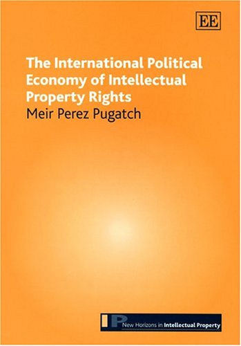 The International Political Economy of Intellectual Property Rights