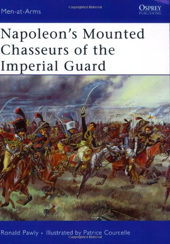 Napoleon’s Mounted Chasseurs of the Imperial Guard