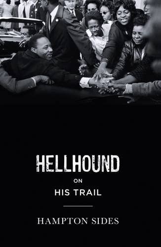 Hellhound on his Trail: The Stalking of Martin Luther King, Jr. and the International Hunt for His Assassin