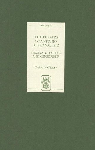 The Theatre of Antonio Buero Vallejo : Ideology, Politics and Censorship.