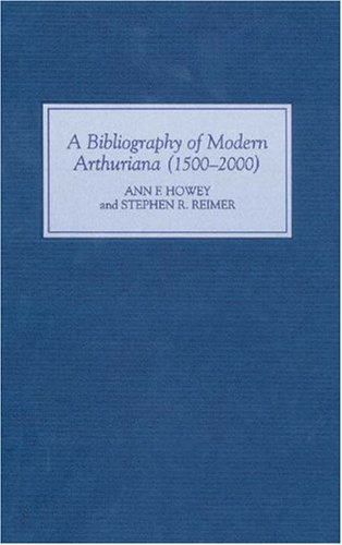 A Bibliography of Modern Arthuriana (1500-2000).