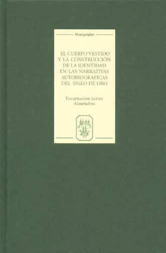 El cuerpo vestido y la construcción de la identidad en las narrativas autobiográficas del Siglo de Oro