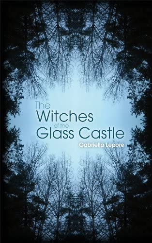 Witches of the Glass Castle. Gabriella Lepore
