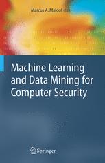 Machine learning and data mining for computer security : methods and applications