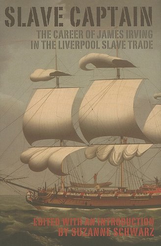 Slave Captain : the Career of James Irving in the Liverpool Slave Trade.