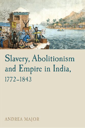 Slavery, abolitionism and empire in India, 1772-1843