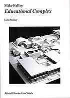 Mike Kelley : educational complex