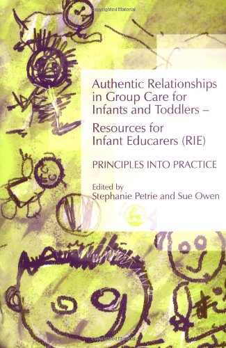 Authentic Relationships in Group Care for Infants and Toddlers – Resources for Infant Educarers (RIE) Principles into Practice