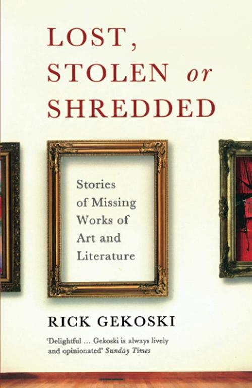 Lost, Stolen or Shredded: Stories of Missing Works of Art and Literature