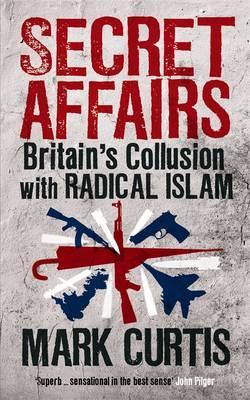 Secret Affairs Britain's Collusion with Radical Islam by Curtis, Mark ( Author ) ON Mar-22-2012, Paperback