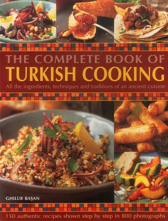 The Complete Book Of Turkish Cooking: All The Ingredients, Techniques And Traditions Of An Ancient Cuisine