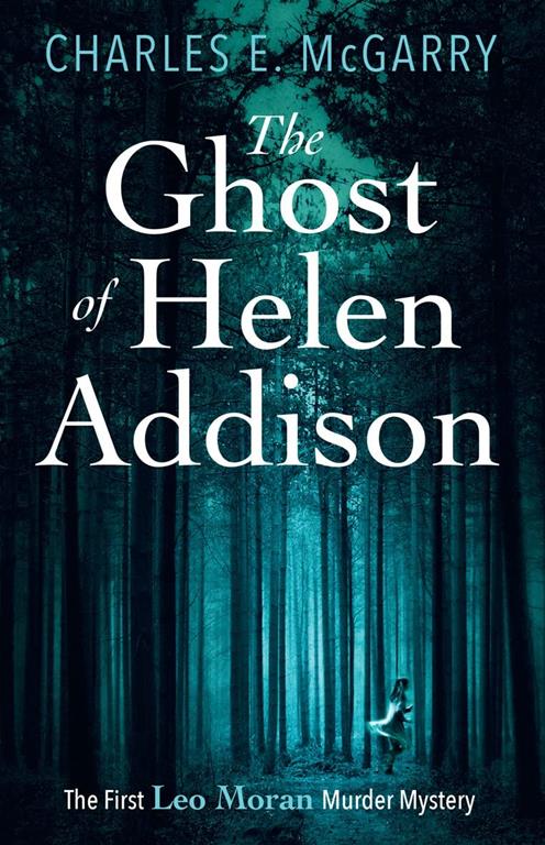 The Ghost of Helen Addison (The Leo Moran Murder Mysteries)