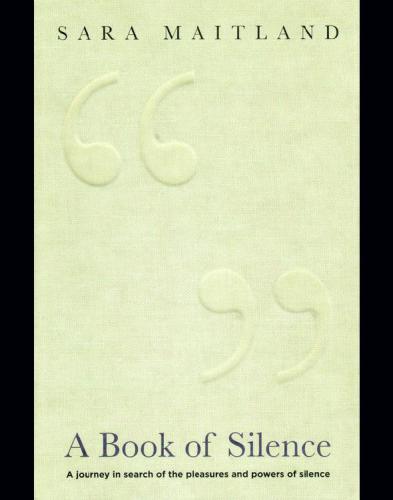 A book of silence : a journey in search of the pleasures and powers of silence