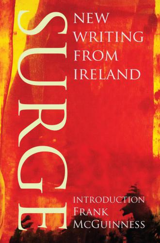 Surge : New Writing from Ireland.