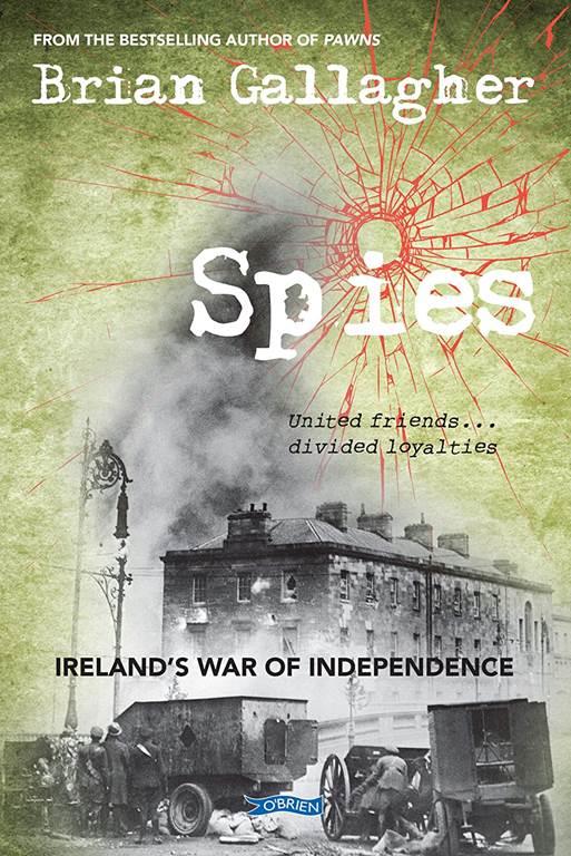 Spies: Ireland&rsquo;s War of Independence. United friends ... divided loyalties