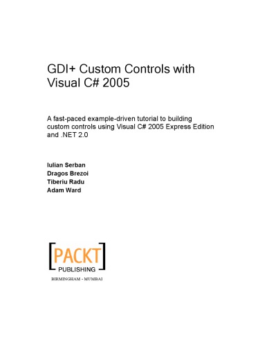 GDI+ custom controls with Visual C♯ 2005 : a fast-paced example-driven tutorial to building custom controls using Visual C♯ 2005 Express Edition