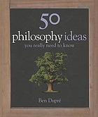 50 Philosophy Ideas You Really Need to Know