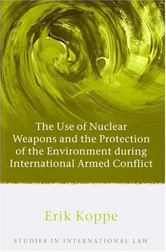 The Use of Nuclear Weapons and the Protection of the Environment During International Armed Conflict