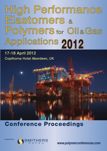 High performance elastomers & polymers for oil & gas applications 2012 : Aberdeen, 17-18 April 2012 : [conference proceedings].