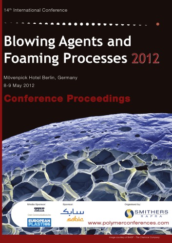 Blowing Agents and Foaming Processeses 2012 : 14th International Conference, 8-9 May 2012, Mövenpick Hotel Berlin, Germany : [conference proceedings]