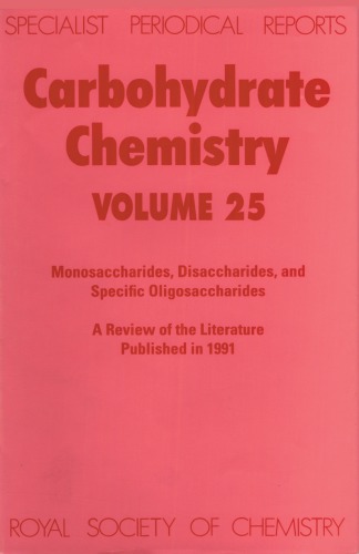 Carbohydrate chemistry Volume 25 Monosaccharides, disaccharides, and specific oligosaccharides : a review of the recent literature published during 1991
