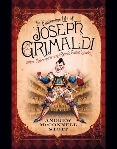 The Pantomime Life of Joseph Grimaldi