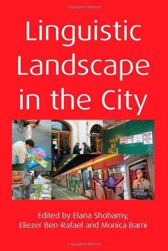 Linguistic Landscape in the City. Edited by Elana Shohamy, Eliezer Ben-Rafael and Monica Barni