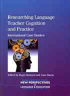 Researching Language Teacher Cognition and Practice