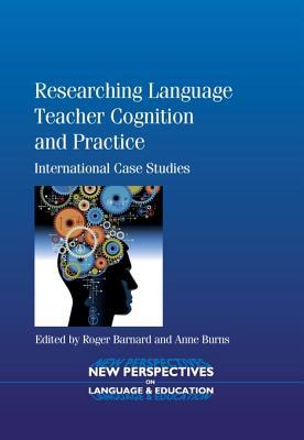 Researching Language Teacher Cognition and Practice