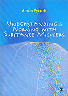 Understanding &amp; Working with Substance Misusers