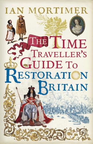 The Time Traveller's Guide to Restoration Britain