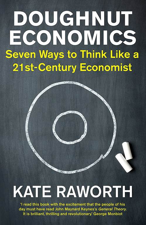 Doughnut Economics: Seven Ways to Think Like a 21st-Century Economist