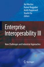 Enterprise Interoperability III New Challenges and Industrial Approaches