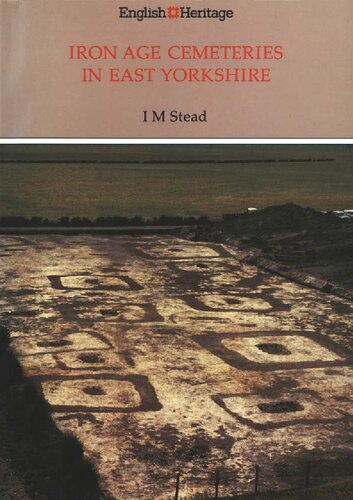 Iron Age cemeteries in East Yorkshire : excavations at Burton Fleming, Rudston, Garton-on-the-Wolds and Kirkburn