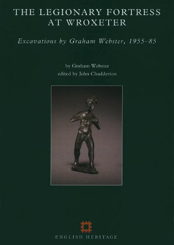 The legionary fortress at Wroxeter : excavations by Graham Webster, 1955-85